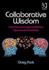 Collaborative Wisdom : From Pervasive Logic to Effective Operational Leadership - Book