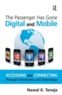 The Passenger Has Gone Digital and Mobile : Accessing and Connecting Through Information and Technology - Book