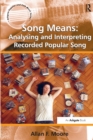 Song Means: Analysing and Interpreting Recorded Popular Song - Book