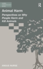 Animal Harm : Perspectives on Why People Harm and Kill Animals - Book