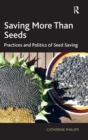 Saving More Than Seeds : Practices and Politics of Seed Saving - Book