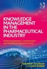 Knowledge Management in the Pharmaceutical Industry : Enhancing Research, Development and Manufacturing Performance - Book