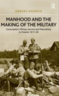 Manhood and the Making of the Military : Conscription, Military Service and Masculinity in Finland, 1917–39 - Book