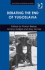 Debating the End of Yugoslavia - Book