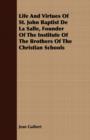 Life And Virtues Of St. John Baptist De La Salle, Founder Of The Institute Of The Brothers Of The Christian Schools - Book