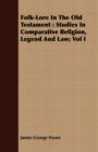 Folk-Lore In The Old Testament : Studies In Comparative Religion, Legend And Law; Vol I - Book