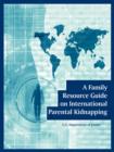 A Family Resource Guide on International Parental Kidnapping - Book