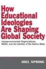 How Educational Ideologies Are Shaping Global Society : Intergovernmental Organizations, NGOs, and the Decline of the Nation-State - eBook