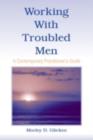 Working With Troubled Men : A Contemporary Practitioner's Guide - eBook
