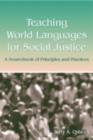 Teaching World Languages for Social Justice : A Sourcebook of Principles and Practices - eBook