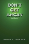 Don't Get Angry : (Get Even) - eBook