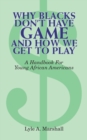 Why Blacks Don't Have Game and How We Get to Play - eBook