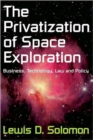 The Privatization of Space Exploration : Business, Technology, Law and Policy - Book