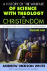 A History of the Warfare of Science with Theology in Christendom : Volume 1, From Creation to the Victory of Scientific and Literary Methods - Book