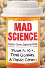 Mad Science : Psychiatric Coercion, Diagnosis, and Drugs - Book