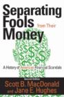 Separating Fools from Their Money : A History of American Financial Scandals - Book