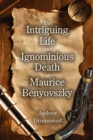 The Intriguing Life and Ignominious Death of Maurice Benyovszky - Book