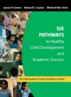 Six Pathways to Healthy Child Development and Academic Success : The Field Guide to Comer Schools in Action - Book
