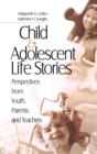 Child and Adolescent Life Stories : Perspectives from Youth, Parents, and Teachers - Book