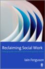 Reclaiming Social Work : Challenging Neo-liberalism and Promoting Social Justice - Book
