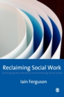 Reclaiming Social Work : Challenging Neo-liberalism and Promoting Social Justice - Book