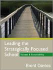 Leading the Strategically Focused School : Success and Sustainability - Book