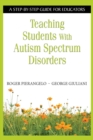 Teaching Students With Autism Spectrum Disorders : A Step-by-Step Guide for Educators - Book