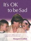 It's OK to Be Sad : Activities to Help Children Aged 4-9 to Manage Loss, Grief or Bereavement - Book