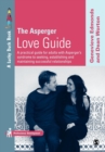 The Asperger Love Guide : A Practical Guide for Adults with Asperger's Syndrome to Seeking, Establishing and Maintaining Successful Relationships - Book