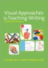 Visual Approaches to Teaching Writing : Multimodal Literacy 5 - 11 - Book