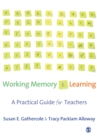 Working Memory and Learning : A Practical Guide for Teachers - Book