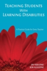 Teaching Students With Learning Disabilities : A Practical Guide for Every Teacher - Book