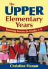 The Upper Elementary Years : Ensuring Success in Grades 3-6 - Book