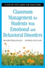 Classroom Management for Students With Emotional and Behavioral Disorders : A Step-by-Step Guide for Educators - Book