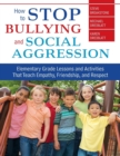 How to Stop Bullying and Social Aggression : Elementary Grade Lessons and Activities That Teach Empathy, Friendship, and Respect - Book