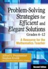 Problem-Solving Strategies for Efficient and Elegant Solutions, Grades 6-12 : A Resource for the Mathematics Teacher - Book