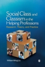 Social Class and Classism in the Helping Professions : Research, Theory, and Practice - Book