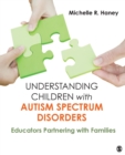 Understanding Children with Autism Spectrum Disorders : Educators Partnering with Families - Book
