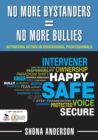 No More Bystanders = No More Bullies : Activating Action in Educational Professionals - Book