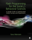 Flash Programming for the Social & Behavioral Sciences : A Simple Guide to Sophisticated Online Surveys and Experiments - Book