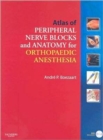 Atlas of Peripheral Nerve Blocks and Anatomy for Orthopaedic Anesthesia - Book