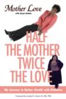 Half the Mother, Twice the Love : My Journey to Better Health with Diabetes - eBook