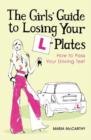 The Girls' Guide To Losing Your L-Plates : How to Pass Your Driving Test - Book