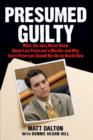 Presumed Guilty : What the Jury Never Knew About Laci Peterson's Murder and Why Scott Peterson Should Not Be on Death Row - eBook