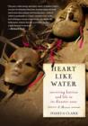 Heart Like Water : Surviving Katrina and Life in Its Disaster Zone - eBook