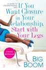 If You Want Closure in Your Relationship, Start with Your Legs : A Guide to Understanding Men - eBook