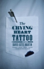 The Crying Heart Tattoo : A Novel - eBook