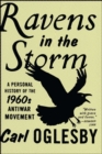Ravens in the Storm : A Personal History of the 1960s Anti-War Movement - eBook