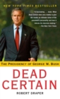 Dead Certain : The Presidency of George W. Bush - eBook