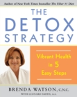 The Detox Strategy : Vibrant Health in 5 Easy Steps - Book